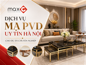 Dịch Vụ Mạ PVD Uy Tín Hà Nội Cho Dự Án Chuyên Nghiệp