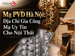 Mạ PVD Hà Nội: Địa Chỉ Gia Công Mạ Uy Tín Cho Nội Thất