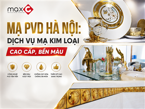 Mạ PVD Hà Nội: Dịch Vụ Mạ Kim Loại Cao Cấp, Bền Màu