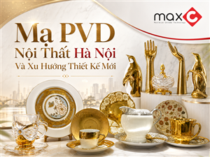 Mạ PVD Nội Thất Hà Nội Và Xu Hướng Thiết Kế Mới