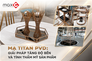 Mạ Titan PVD: Giải Pháp Tăng Độ Bền Và Tính Thẩm Mỹ Sản Phẩm