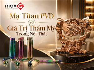 Mạ Titan PVD Và Giá Trị Thẩm Mỹ Trong Nội Thất