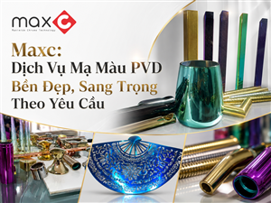 Maxc: Dịch Vụ Mạ Màu PVD Bền Đẹp, Sang Trọng Theo Yêu Cầu