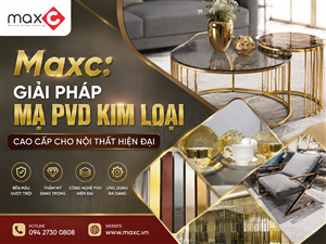 Maxc: Giải Pháp Mạ PVD Kim Loại Cao Cấp Cho Nội Thất Hiện Đại