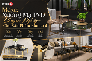Maxc: Xưởng Mạ PVD Chuyên Nghiệp Cho Sản Phẩm Kim Loại
