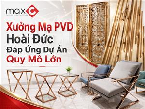 Xưởng Mạ PVD Hoài Đức Đáp Ứng Dự Án Quy Mô Lớn